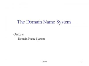 The Domain Name System Outline Domain Name System