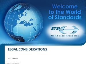 LEGAL CONSIDERATIONS ETSI Seminar ETSI 2016 All rights