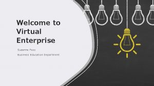 Welcome to Virtual Enterprise Suzanne Fess Business Education