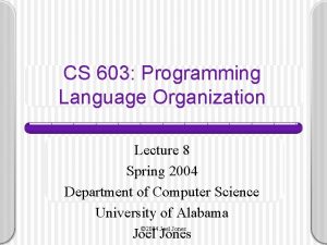CS 603 Programming Language Organization Lecture 8 Spring CS 603 Programming Language Organization Lecture 8 Spring