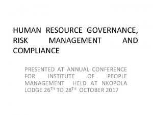 HUMAN RESOURCE GOVERNANCE RISK MANAGEMENT AND COMPLIANCE PRESENTED