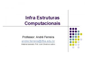 Infra Estruturas Computacionais Professor Andr Ferreira andre ferreiraifba