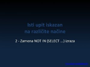 Isti upit iskazan na razliite naine 2 Zamena