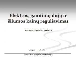 Elektros gamtini duj ir ilumos kain reguliavimas Komisijos