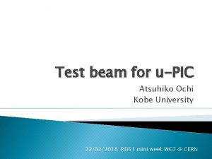 Test beam for uPIC Atsuhiko Ochi Kobe University