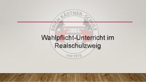 WahlpflichtUnterricht im Realschulzweig WAHLPFLICHTFCHER Entweder Franzsisch Wahl fr