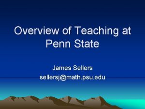 Overview of Teaching at Penn State James Sellers