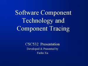 Software Component Technology and Component Tracing CSC 532