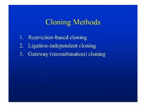 Traditional Cloning Fragmentation breaking up the DNA Ligation