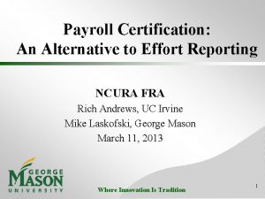 Payroll Certification An Alternative to Effort Reporting NCURA