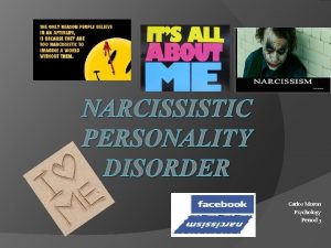 NARCISSISTIC PERSONALITY DISORDER Carlos Moron Psychology Period 3