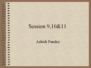 Session 9 1011 Ashish Pandey Major adjustments 1
