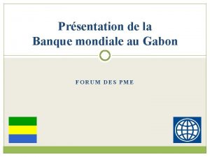 Prsentation de la Banque mondiale au Gabon FORUM