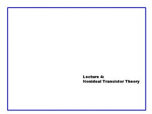 Lecture 4 Nonideal Transistor Theory Outline Nonideal Transistor