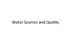 Water Sources and Quality Water Sources and Main