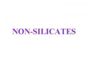 NONSILICATES Non Silicates Native Elements minerals comprised of