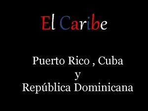 El Caribe Puerto Rico Cuba y Repblica Dominicana