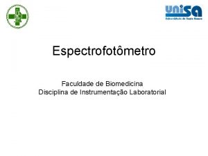 Espectrofotmetro Faculdade de Biomedicina Disciplina de Instrumentao Laboratorial