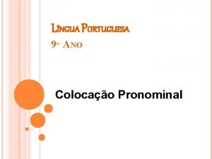 LNGUA PORTUGUESA 9 ANO Colocao Pronominal COLOCAO PRONOMINAL