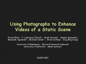 Using Photographs to Enhance Videos of a Static