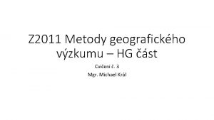 Z 2011 Metody geografickho vzkumu HG st Cvien