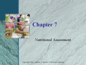 Chapter 7 Nutritional Assessment Copyright 2002 Delmar A