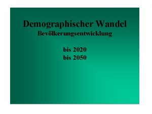 Demographischer Wandel Bevlkerungsentwicklung bis 2020 bis 2050 Grundtendenzen