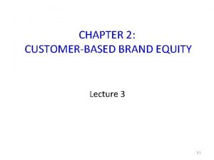 CHAPTER 2 CUSTOMERBASED BRAND EQUITY Lecture 3 2