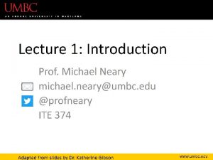 Lecture 1 Introduction Prof Michael Neary michael nearyumbc