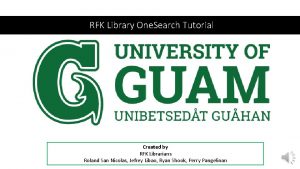 RFK Library One Search Tutorial Created by RFK
