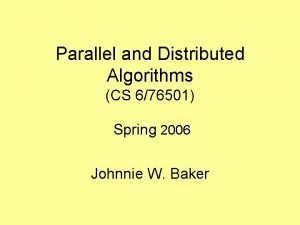 Parallel and Distributed Algorithms CS 676501 Spring 2006