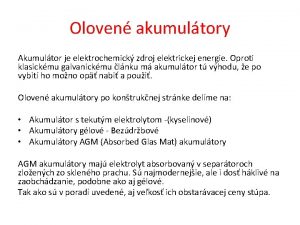 Oloven akumultory Akumultor je elektrochemick zdroj elektrickej energie