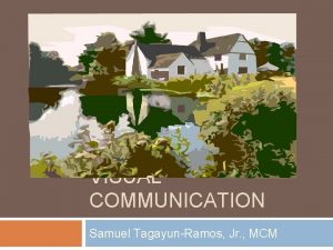 VISUAL COMMUNICATION Samuel TagayunRamos Jr MCM Visual Communications
