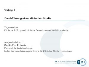 Vortrag 5 Durchfhrung einer klinischen Studie Tagesseminar Klinische