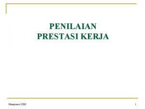 PENILAIAN PRESTASI KERJA Manajemen SDM 1 2 Tujuan