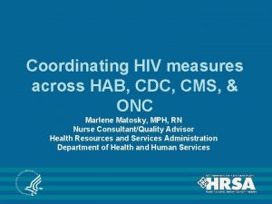 Coordinating HIV measures across HAB CDC CMS ONC