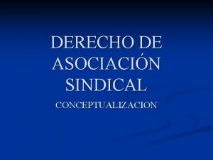 DERECHO DE ASOCIACIN SINDICAL CONCEPTUALIZACION DERECHO DE ASOCIACIN