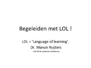 Begeleiden met LOL LOL Language of learning Dr