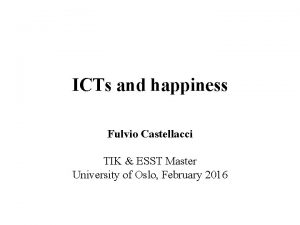 ICTs and happiness Fulvio Castellacci TIK ESST Master