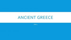 ANCIENT GREECE Unit 3 GREECE The geography of