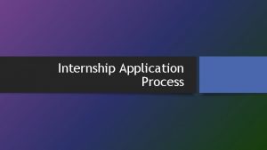 Internship Application Process Assess your readiness for internship