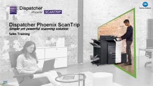 Dispatcher Phoenix Scan Trip Simple yet powerful scanning