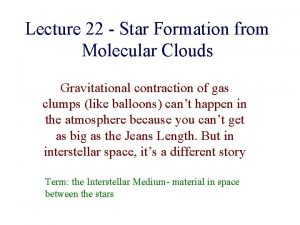 Lecture 22 Star Formation from Molecular Clouds Gravitational