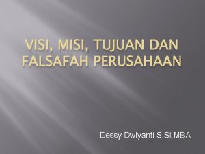 VISI MISI TUJUAN DAN FALSAFAH PERUSAHAAN Dessy Dwiyanti