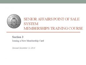 SENIOR AFFAIRS POINT OF SALE SYSTEM MEMBERSHIPS TRAINING