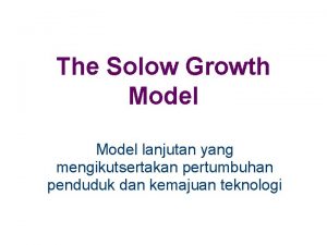 The Solow Growth Model lanjutan yang mengikutsertakan pertumbuhan