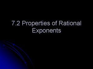 7 2 Properties of Rational Exponents ObjectivesAssignment Use