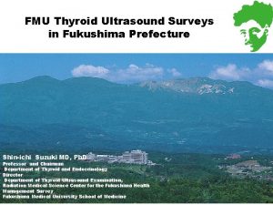 FMU Thyroid Ultrasound Surveys in Fukushima Prefecture Shinichi