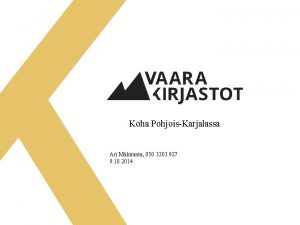 Koha PohjoisKarjalassa Ari Mkiranta 050 3303 927 9