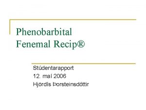 Phenobarbital Fenemal Recip Stdentarapport 12 ma 2006 Hjrds
